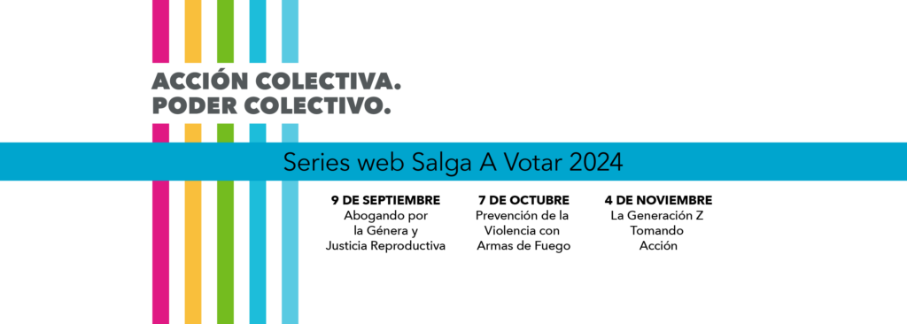 Fondo blanco con rayas multicolores a la izquierda. El texto que cruza las rayas dice " Acción Colectiva. Poder Colectivo". Hay una pancarta azul en el medio del gráfico que dice “Series web Salga A Votar 2024.” Debajo de la pancarta azul están las fechas y horarios de la series. Logotipo de VALOR.